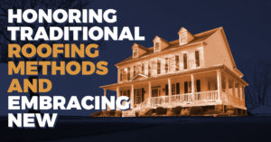 Honoring Traditional Roofing Methods And Embracing New