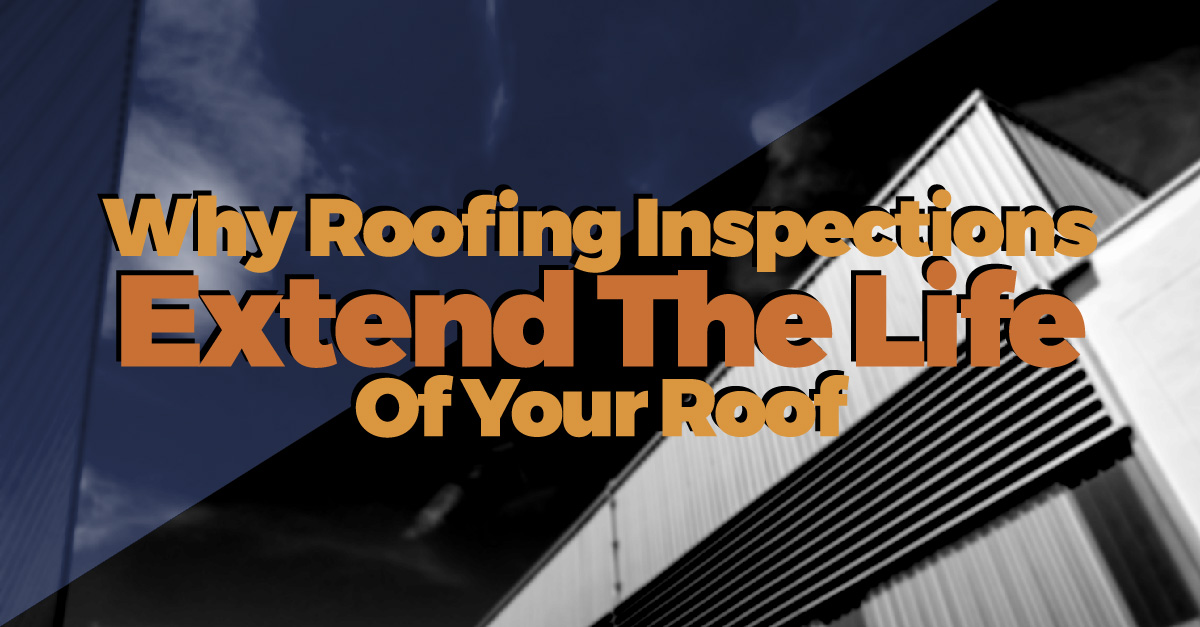 Why Roofing Inspections Extend Life on Your Roof