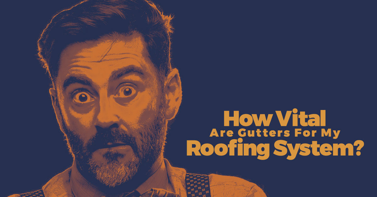 How Vital are gutters for my roofing system