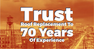 Trust Roof Replacement to 70 Years of Experience