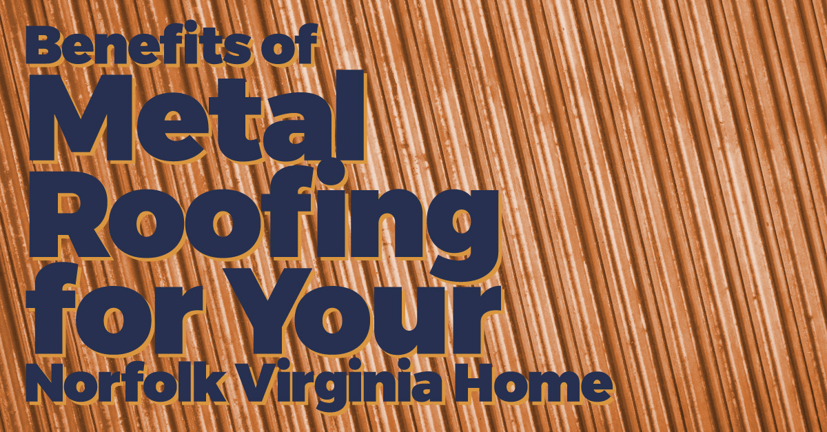 Benefits of Metal Roofing for Your Norfolk Virginia Home