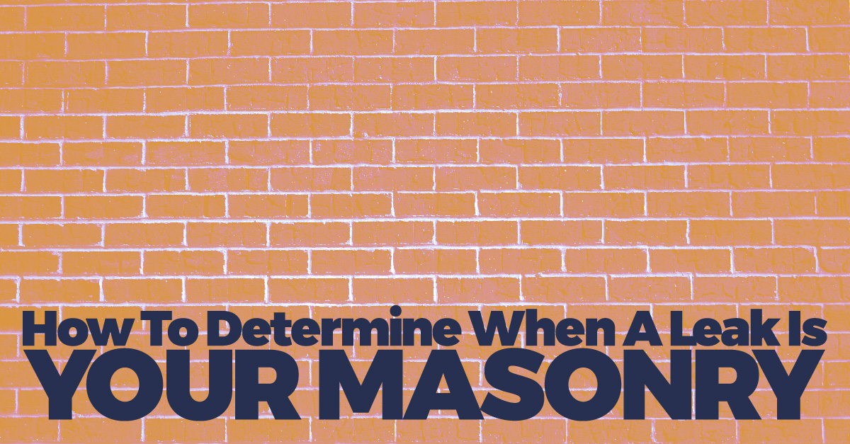 How To Determine When A Leak Is Your Masonry