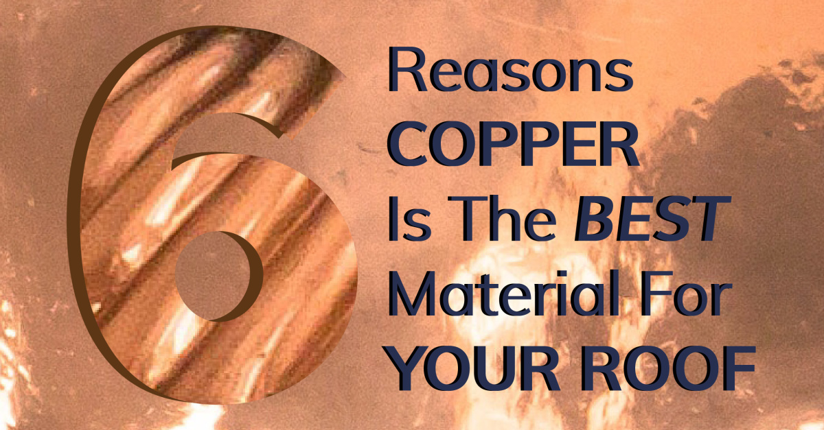 6 Reasons Copper Is The Best Material For Your Roof