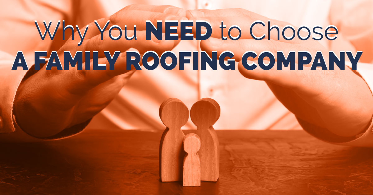 Why You Need to Choose a Family Roofing Company
