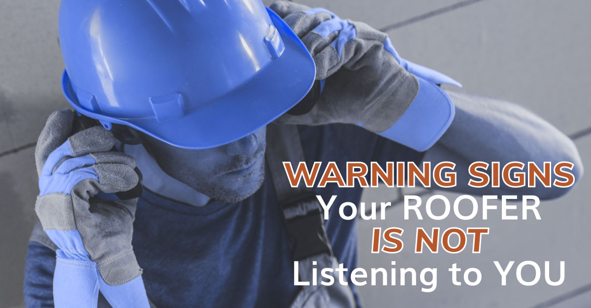 Warning Signs Your Roofer is Not Listening to You