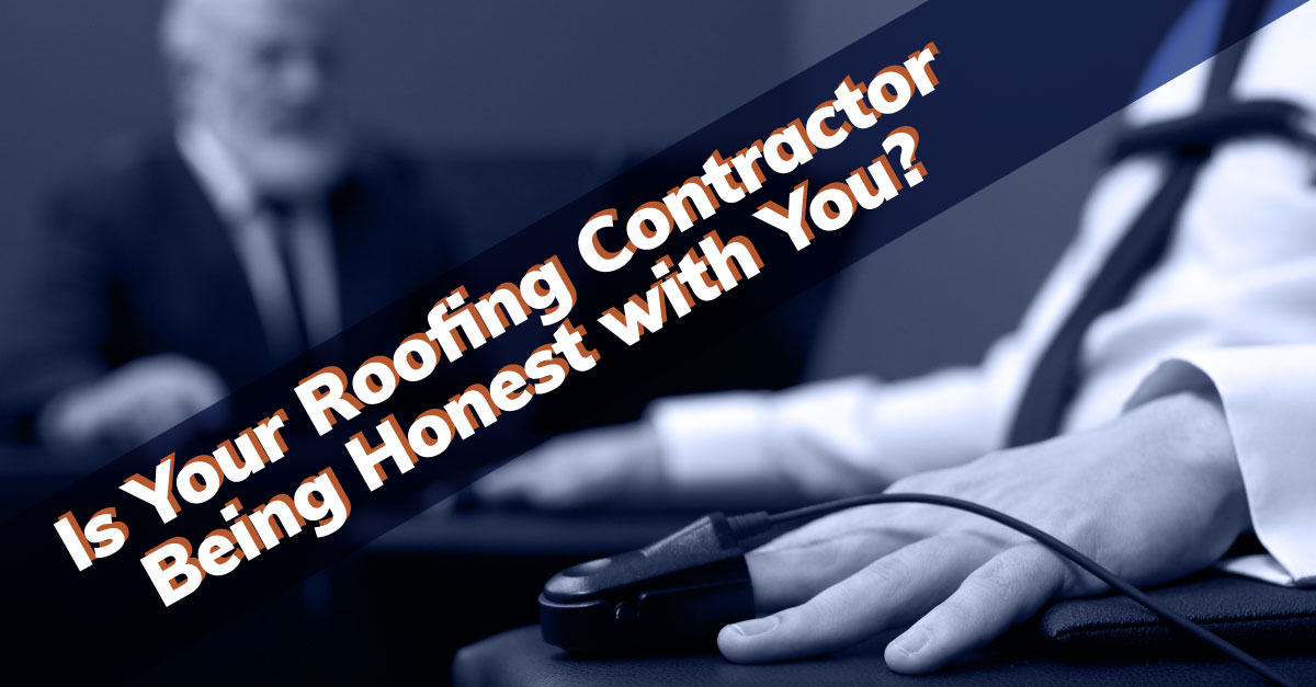 Is Your Roofing Contractor Being Honest with You?