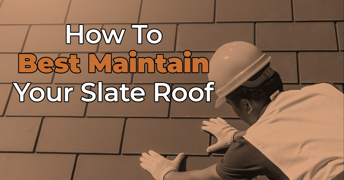 How To Best Maintain Your Slate Roof