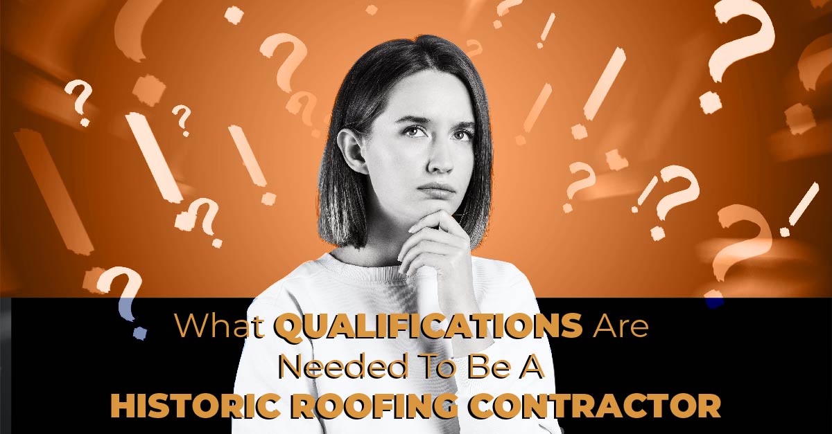 What Qualifications Are Needed To Be A Historic Roofing Contractor