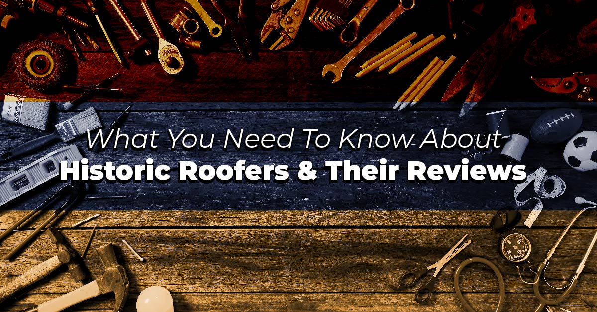 What You Need To Know About Historic Roofers And Their Reviews