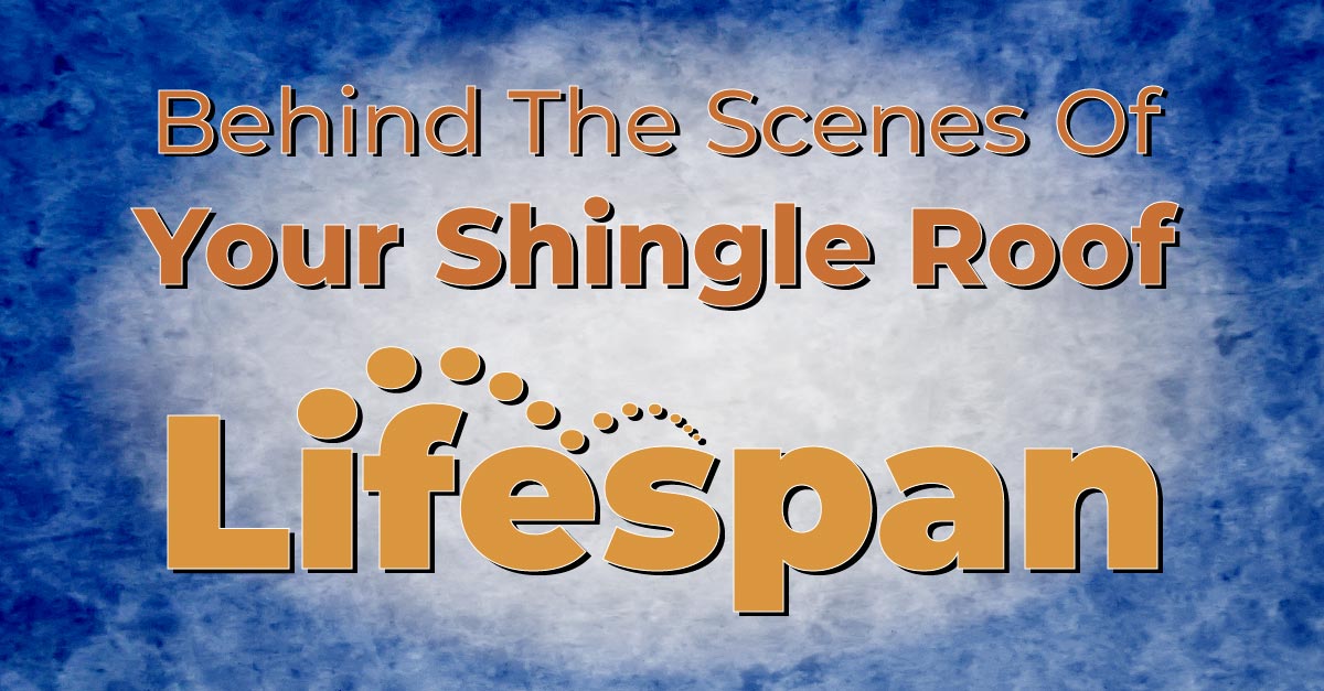 Behind The Scenes Of Your Shingle Roof Lifespan
