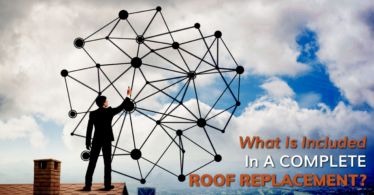 What Is Included In A Complete Roof Replacement?