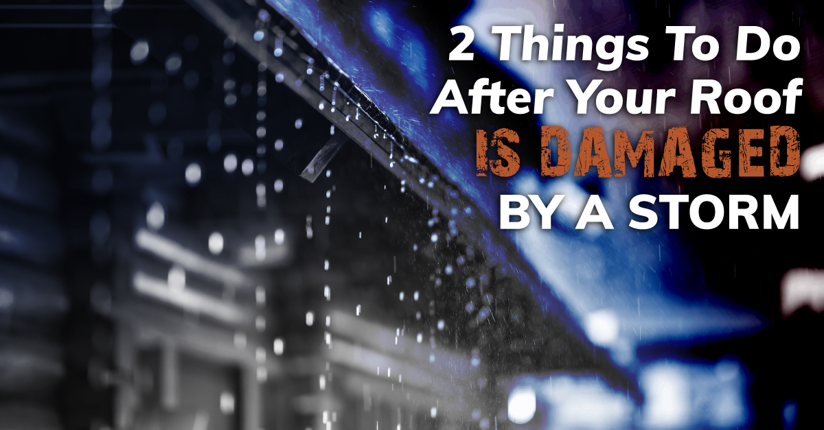 rain falling off a roof with the caption 2 Things To Do After Your Roof Is Damaged By A Storm