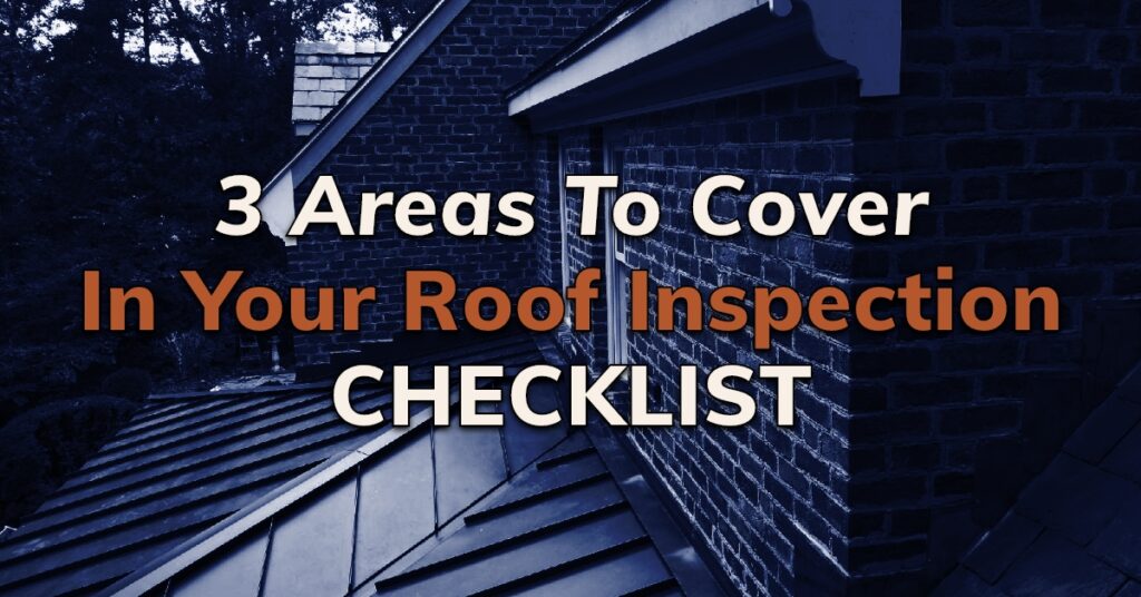 3 Areas To Cover In Your Roof Inspection Checklist
