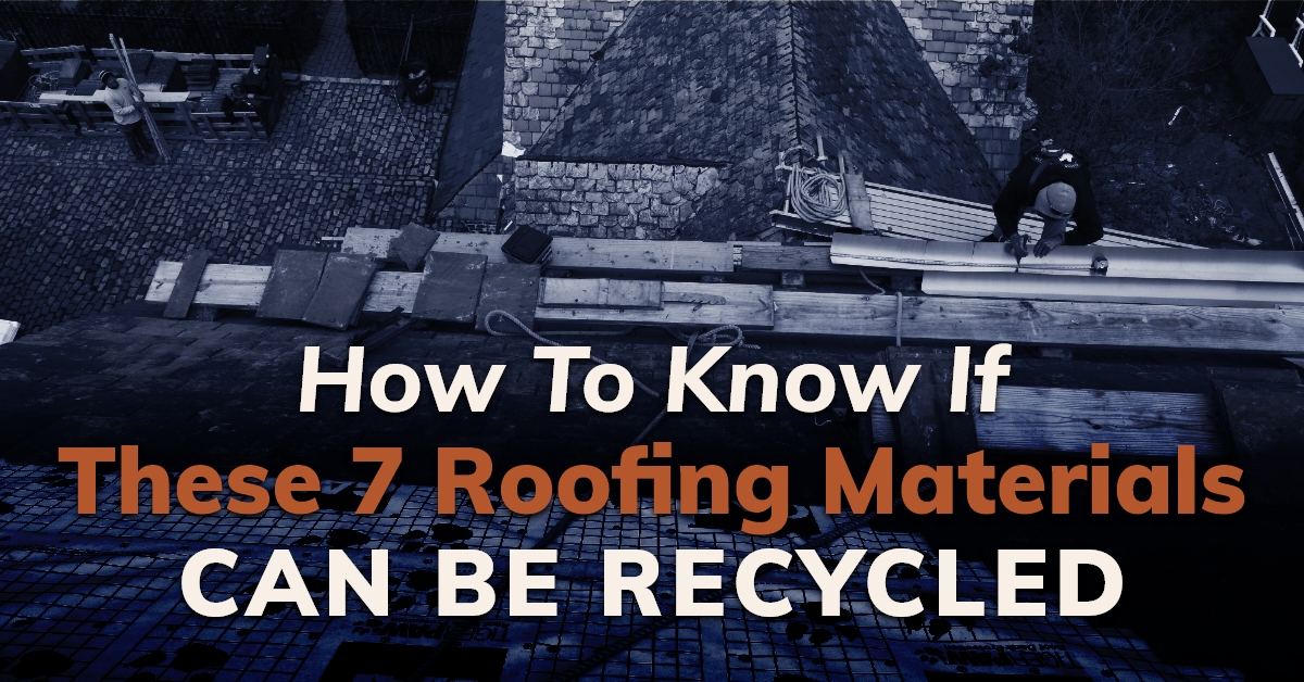 How To Know If These 7 Roofing Materials Can Be Recycled