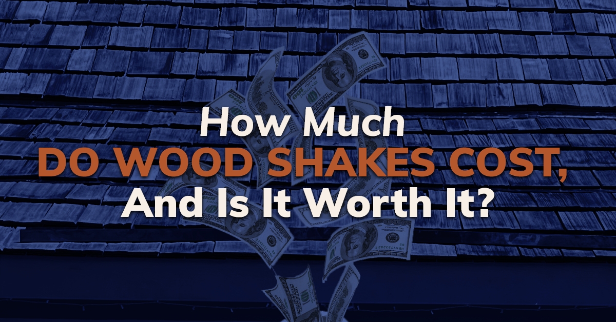 How Much Do Wood Shakes Cost, And Is It Worth It?
