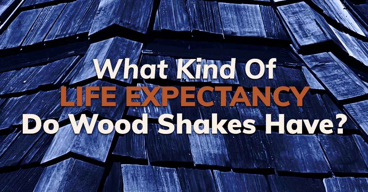 What Kind Of Life Expectancy Do Wood Shakes Have?