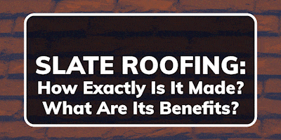 Slate Roofing: How Exactly Is It Made? What Are Its Benefits?