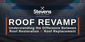 Stevens Roofing Blog - Roof Revamp: Understanding the Difference Between Roof Restoration and Roof Replacement
